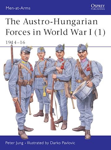 MEN-AT-ARMS 392 The Austro-Hungarian Forces in World War I (1)