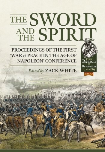 The Sword and the Spirit: Proceedings of the first 'War &amp; Peace in the Age of Napoleon' Conference