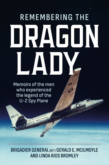 REMEMBERING THE DRAGON LADY. Memoirs of the Men who Experienced the Legend of the U-2 Spy Plane