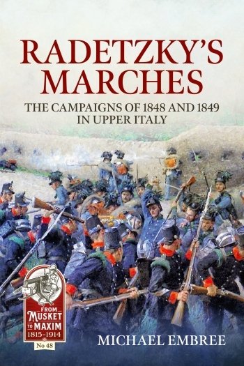 Radetzky’s Marches The Campaigns of 1848 and 1849 in Upper Italy (new edition)