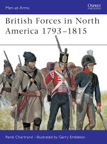 MEN-AT-ARMS 319 British Forces in North America 1793-1815