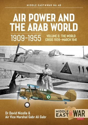 Air Power and the Arab World Vol. 6: The World Crisis 1939-March 1941