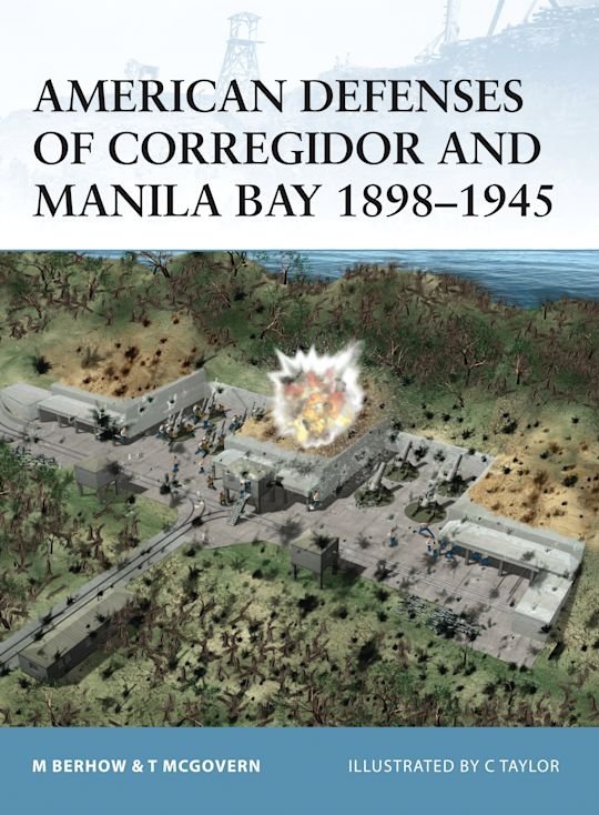 FORTRESS 004 American Defenses of Corregidor and Manila Bay 1898-1945