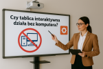 Czy tablica interaktywna działa bez komputera?