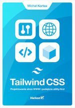 Tailwind CSS. Projektowanie stron WWW i podejście utility-first