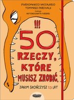 50 rzeczy, które musisz zrobić zanim skończysz 13 lat (dodruk 2019)