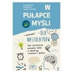 W pułapce myśli - dla nastolatków. Jak skutecznie poradzić sobie z depresją, stresem i lękiem (wyd. 2022)