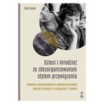 Dzieci i młodzież ze zdezorganizowanym stylem przywiązania Podejście mentalizowania w empatycznej opiece opartej na wiedzy o przywiązaniu i traumie