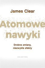 Atomowe nawyki.Dobre zmiany, niezwykłe efekty.