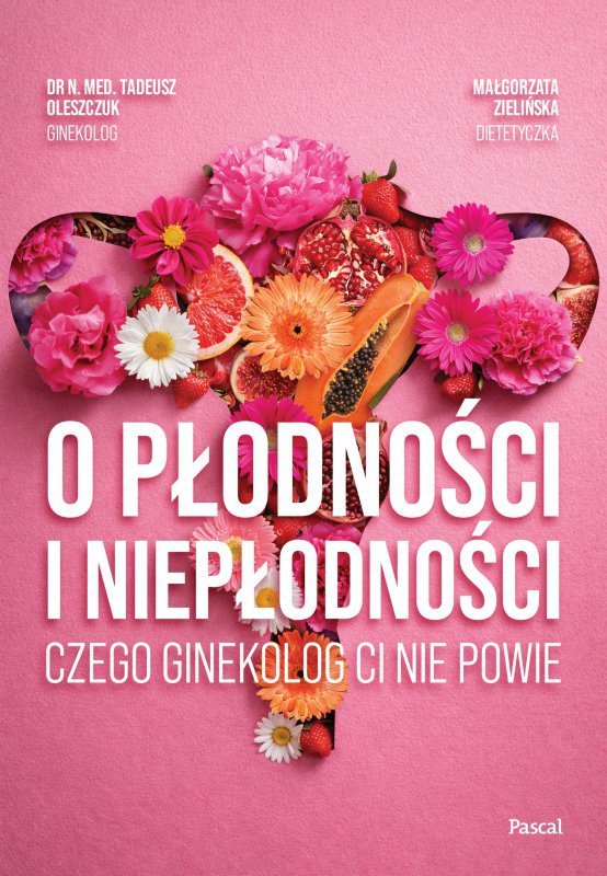 O płodności i niepłodności. Czego ginekolog ci nie powie