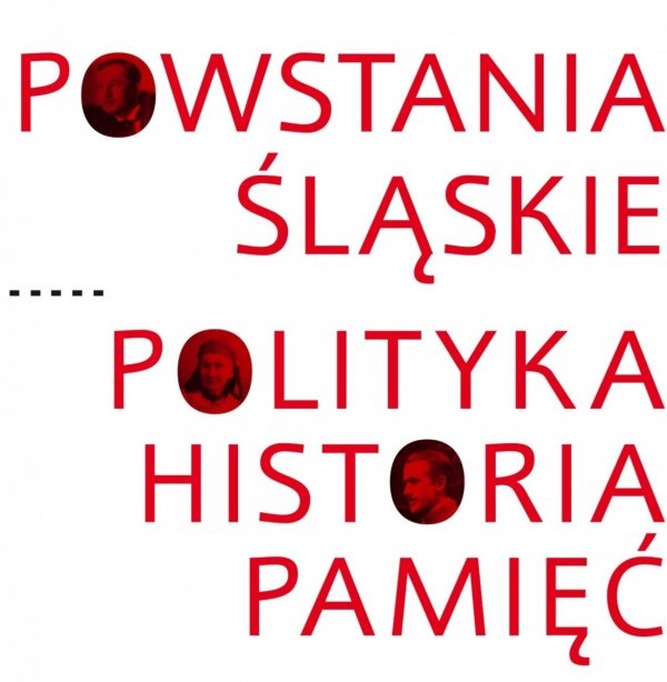 Powstania Śląskie. Polityka, historia, pamięć