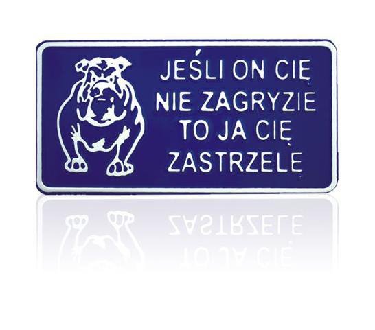 TABLICA 15*29CM JEŚLI ON CIĘ NIE ZAGRYZIE TO JA CIĘ ZASTRZ. (1 SZT)