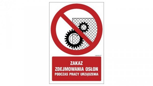 ZNAK - GC044 Zakaz zdejmowania osłon podczas pracy urządzenia 10 x 15 cm PN - Płyta 1mm