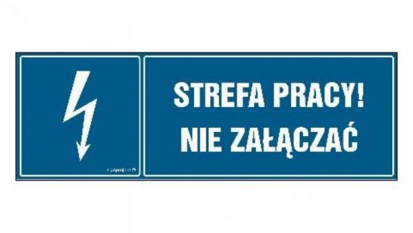 ZNAK - HH058 Strefa pracy nie załączać! 45 x 15 cm FN - Folia samoprzylepna