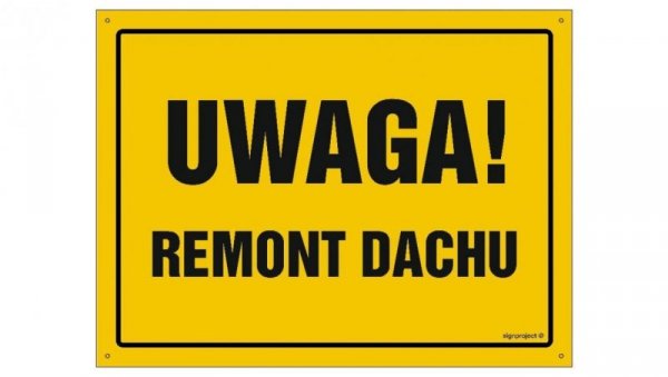 ZNAK - OA006 Uwaga! Remont dachu 45 x 32 cm BN - Płyta żółta 0,6mm