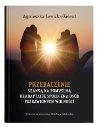 Przebaczenie szansą na pomyślną readaptację społeczną osób pozbawionych wolności 