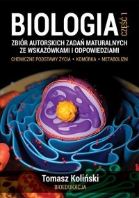 Biologia 1 Zbiór autorskich zadań maturalnych ze wskazówkami i odpowiedziami 