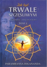 Jak być trwale szczęśliwym 