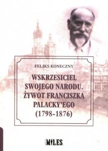 Wskrzesiciel swojego narodu Żywot Franciszka Palacky'ego 1798-1876