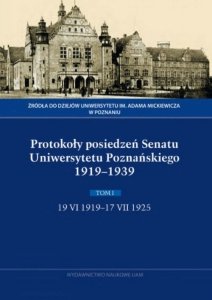Protokoły posiedzeń Senatu Uniwersytetu Poznańskiego 1919-1939. Tom I, 19 VI 1919-17 VII 1925