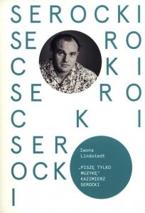Piszę tylko muzykę Kazimierz Serocki