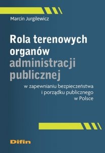 Rola terenowych organów administracji publicznej w zapewnianiu bezpieczeństwa i porządku publicznego