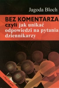 Bez komentarza czyli jak unikać odpowiedzi na pytania dziennikarzy