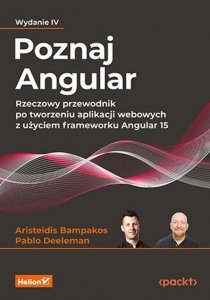 Poznaj Angular. Rzeczowy przewodnik po tworzeniu aplikacji webowych z użyciem frameworku Angular 15