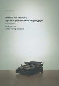Refleksja nad literaturą w polskim piśmiennictwie emigracyjnym