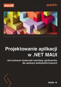 Projektowanie aplikacji w .NET MAUI Jak budować doskonałe interfejsy użytkownika dla aplikacji wieloplatformowych