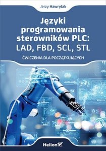 Języki programowania sterowników PLC: LAD, FBD, SCL, STL Ćwiczenia dla początkujących