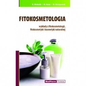 Fitokosmetologia. Wykłady z fitokosmetologii, fitokosmetyki i kosmetyki naturalnej