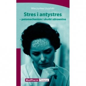 Stres i antystres Patomechanizm i skutki zdrowotne