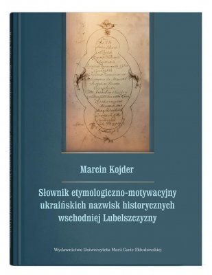 Słownik etymologiczno-motywacyjny ukraińskich nazwisk historycznych wschodniej Lubelszczyzny