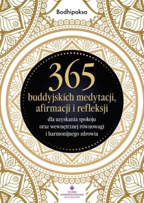 365 buddyjskich medytacji, afirmacji i refleksji dla uzyskania spokoju oraz wewnętrznej równowagi
