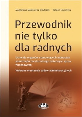 Przewodnik nie tylko dla radnych Uchwały organów stanowiących jednostek samorządu terytorialnego do