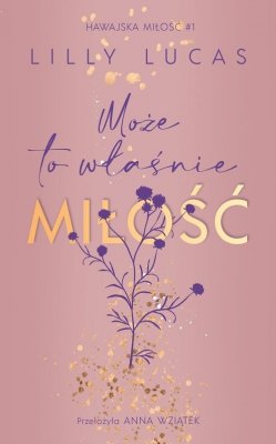 Może to właśnie miłość. Hawajska miłość. Tom 1