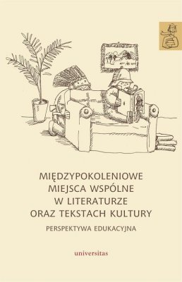 Międzypokoleniowe miejsca wspólne w literaturze oraz tekstach kultury