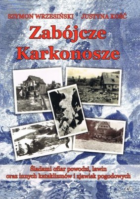 Zabójcze Karkonosze Śladami ofiar powodzi, lawin oraz innych kataklizmów i zjawisk pogodowych