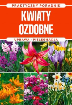 Kwiaty ozdobne Natura Praktyczny poradnik