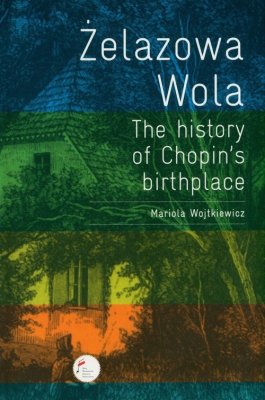 Żelazowa Wola. The history of Chopin&#039;s birthplace