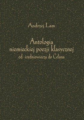 Antologia niemieckiej poezji klasycznej od średniowiecza do Celana