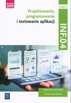 Projektowanie, programowanie i testowanie aplikacji Kwalifikacja INF.04. Podręcznik do nauki zawodu technik programista Część 2