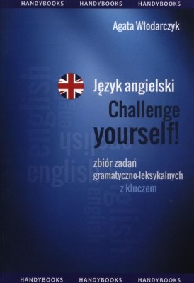 Język angielski Challenge yourself! Zbiór zadań gramatyczno-leksykalnych z kluczem