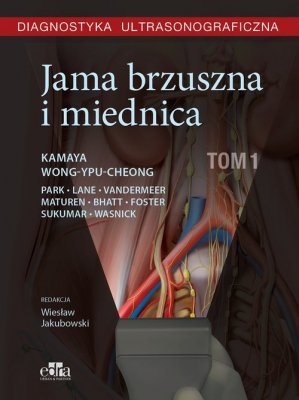 Diagnostyka ultrasonograficzna Jama brzuszna i miednica Tom 1