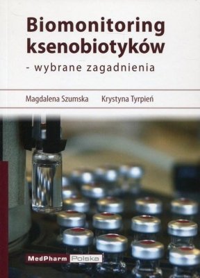 Biomonitoring ksenobiotyków - wybrane zagadnienia