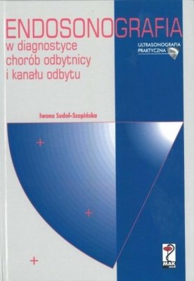 ENDOSONOGRAFIA W DIAGNOSTYCE CHORÓB ODBYTNICY I KANAŁU ODBYTU