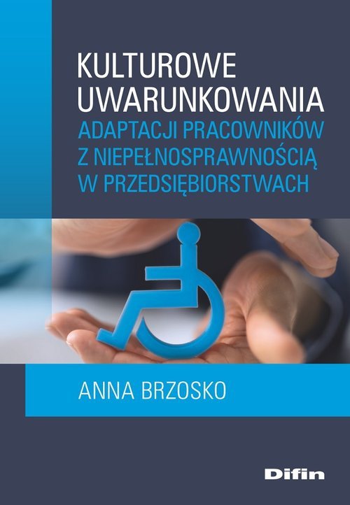Kulturowe uwarunkowania adaptacji pracowników z niepełnosprawnością w przedsiębiorstwach