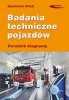 Badania techniczne pojazdów Poradnik diagnosty 