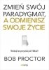 Zmień swój paradygmat, a odmienisz swoje życie 
